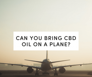 Traveling with CBD oil on a plane