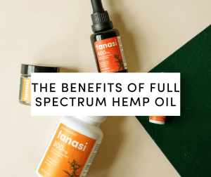 Benefits of Full Spectrum Hemp oil: Tanasi Full Spectrum CBD products