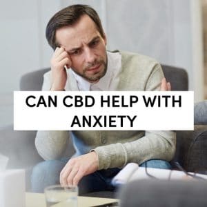 Does CBD Help with Anxiety?
